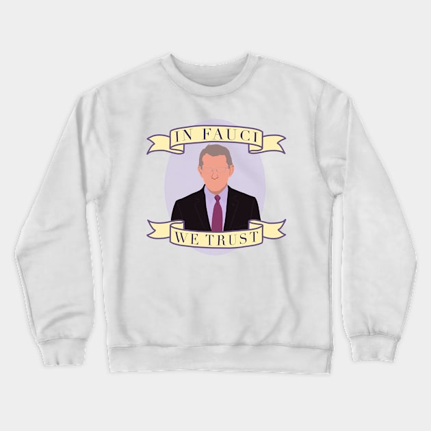 In Fauci We Trust Crewneck Sweatshirt by kiramrob